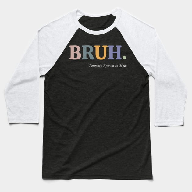 Bruh Formerly Known as Mom Funny Pre-teen Mom Mommy Bruh Baseball T-Shirt by Ashviirn